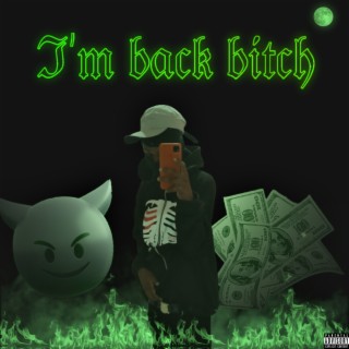 I'm back bitch