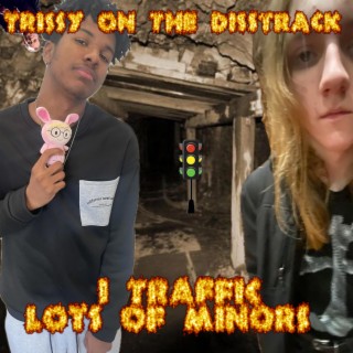 Trissy on the Disstrack / I Traffic Lots of Minors