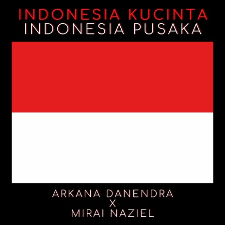Indonesia Kucinta Indonesia Pusaka ft. Mirai Naziel | Boomplay Music
