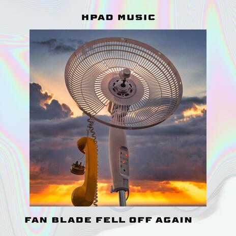 Fan Blade Fell off Again | Boomplay Music