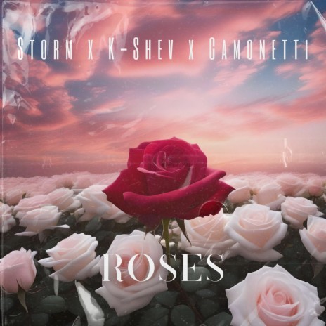 Roses ft. K-SHEV & Camonetti | Boomplay Music