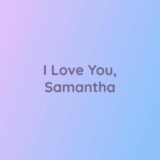 I Love You, Samantha