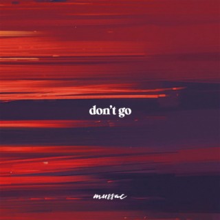 don't go