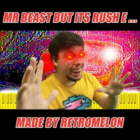 Retromelon - MR BEAST BUT ITS RUSH E  MP3 Download & Lyrics