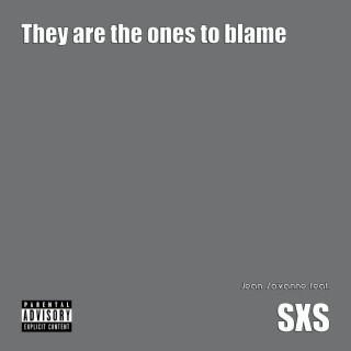 They are the ones to blame ft. SXS lyrics | Boomplay Music