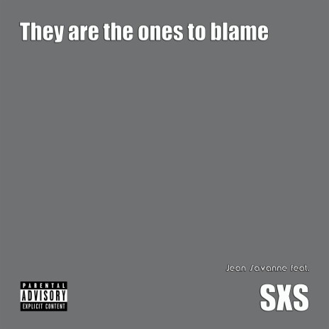 They are the ones to blame ft. SXS | Boomplay Music