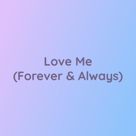 Love Me (Forever & Always) | Boomplay Music