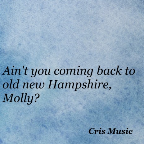 Ain't You Coming Back to Old New Hampshire, Molly?