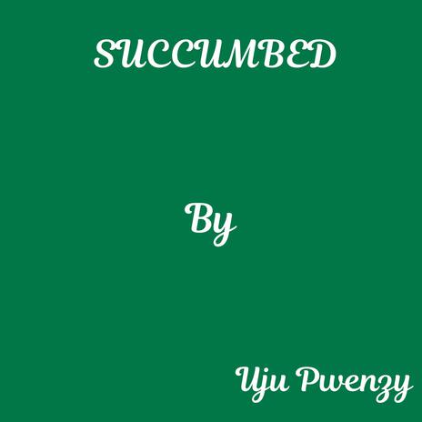 Succumbed | Boomplay Music