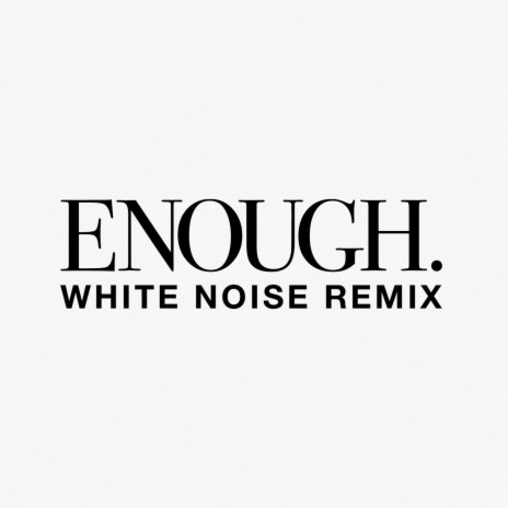 ENOUGH (White Noise Remix) | Boomplay Music