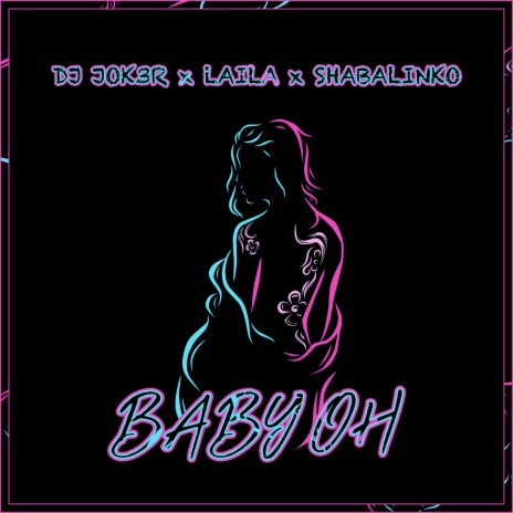 Baby Oh ft. Laila & ShabaLinko | Boomplay Music