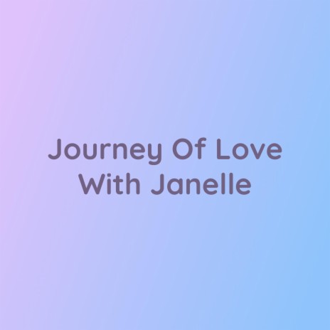 Journey Of Love With Janelle | Boomplay Music