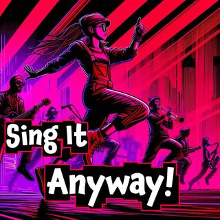 Sing It Anyway!