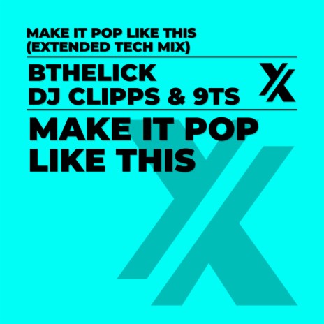 Make It Pop Like This (Extended Tech Mix) ft. Bthelick & 9Ts | Boomplay Music