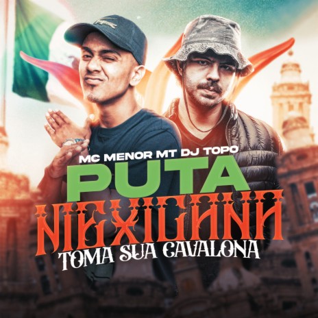 Puta Mexicana X Toma Sua Cavalona ft. DJ TOPO | Boomplay Music