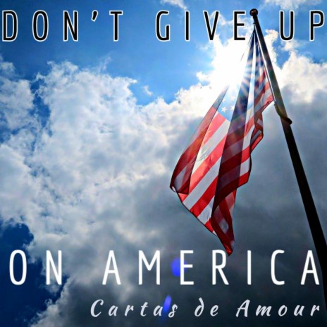 Don't Give up on America | Boomplay Music