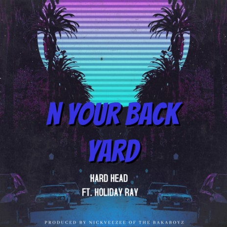 N Your Back Yard ft. Holiday Ray | Boomplay Music