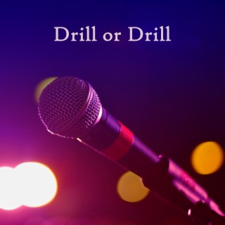 Drill or Drill