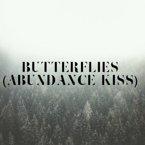 Butterflies (Abundance Kiss) | Boomplay Music