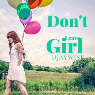 Don't Leave Girl