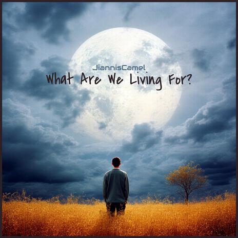 What Are We Living For? | Boomplay Music