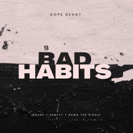 Bad Habits (Dope Dehat) ft. bawa the riddle & ABBYYY | Boomplay Music