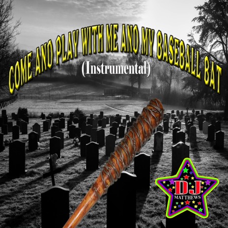Come and Play with Me and My Baseball Bat (Instrumental) | Boomplay Music
