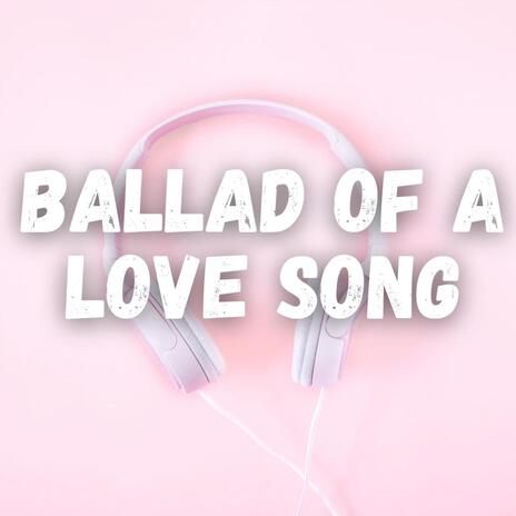 Ballad of a Love Song