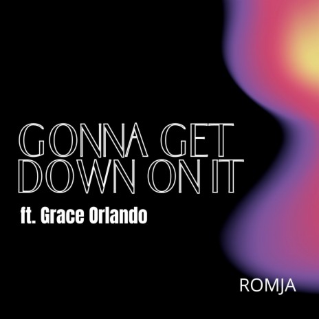 Gonna Get Down on It ft. Grace Orlando | Boomplay Music