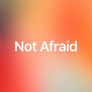 Not Afraid