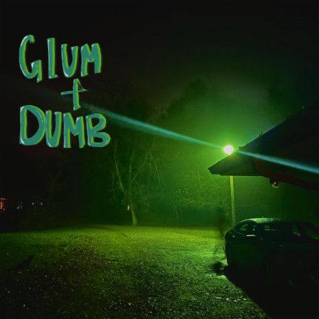 Glum and Dumb | Boomplay Music