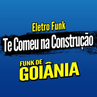 Deboxe Eletro Funk Te Comeu na Construção