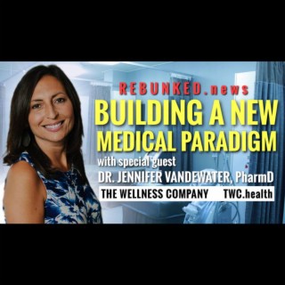 Rebunked #091 | Dr. Jennifer VanDeWater, PharmD | Building A New Medical Paradigm