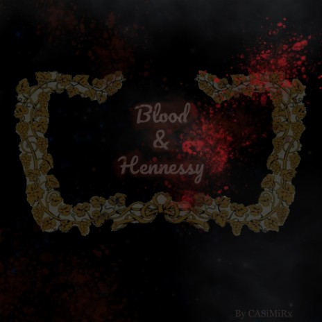 Blood & Hennessy | Boomplay Music