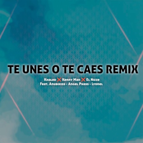 Te Unes o Te Caes (Remix) ft. Kenny Man, El Nizze, Lyonel, Anubikiss & Angel Phass