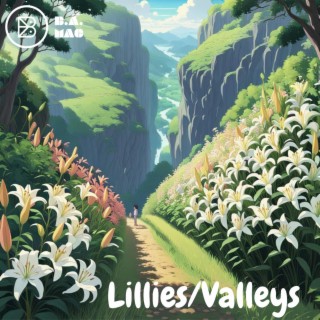 Lillies/Valleys