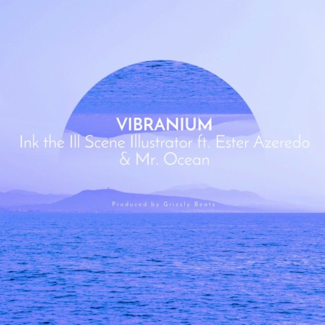 Vibranium (Grizzly Beatz Remix) ft. Ink the Ill Scene Illustrator, Mr. Ocean & Grizzly Beatz | Boomplay Music