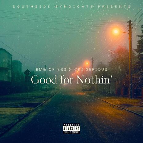 Good For Nothin' ft. Ced Serious | Boomplay Music