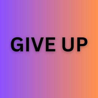 Give Up