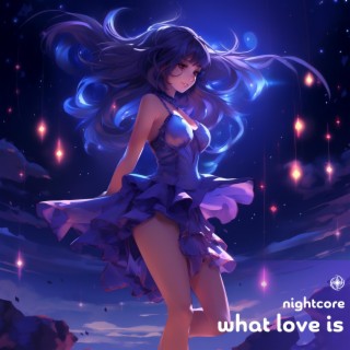 What Love Is (Nightcore)