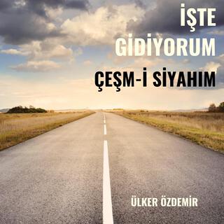 İşte Gidiyorum Çeşm-i Siyahım