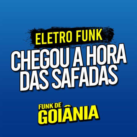 Deboxe Eletro Funk Chegou a Hora das Safadas ft. Eletro Funk de Goiânia & Funk de Goiânia | Boomplay Music