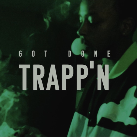 Got Done Trapp'n | Boomplay Music