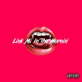 Link mi in tha mornin' lyrics | Boomplay Music