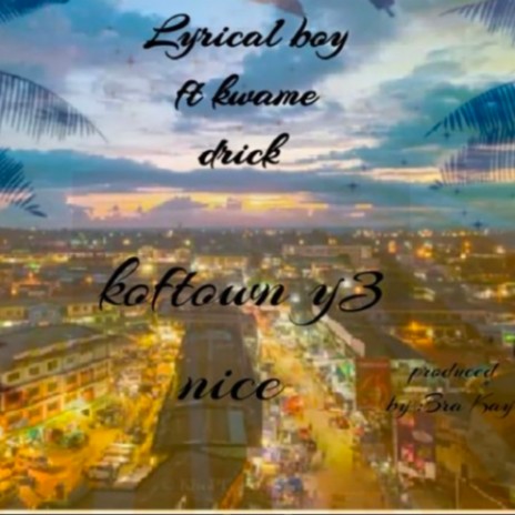 Koftown y3 nice ft. Kwame drick | Boomplay Music