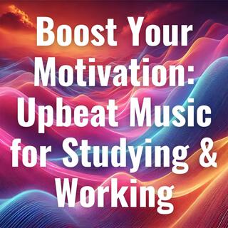 Boost Your Motivation: Upbeat Music for Studying & Working