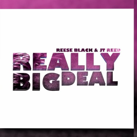 Really Big Deal ft. Reese Black