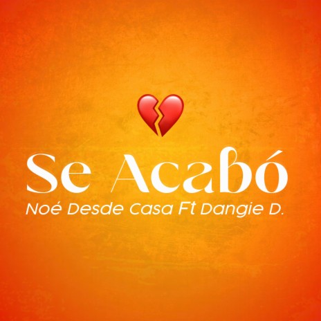 Se Acabó ft. Noé desde Casa & Dangie D. | Boomplay Music