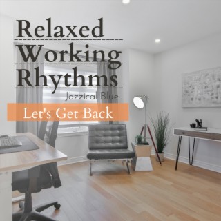 Relaxed Working Rhythms - Let's Get Back