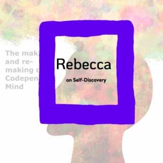 S5-#8 Codependency Voices: Rebecca on Self-Discovery